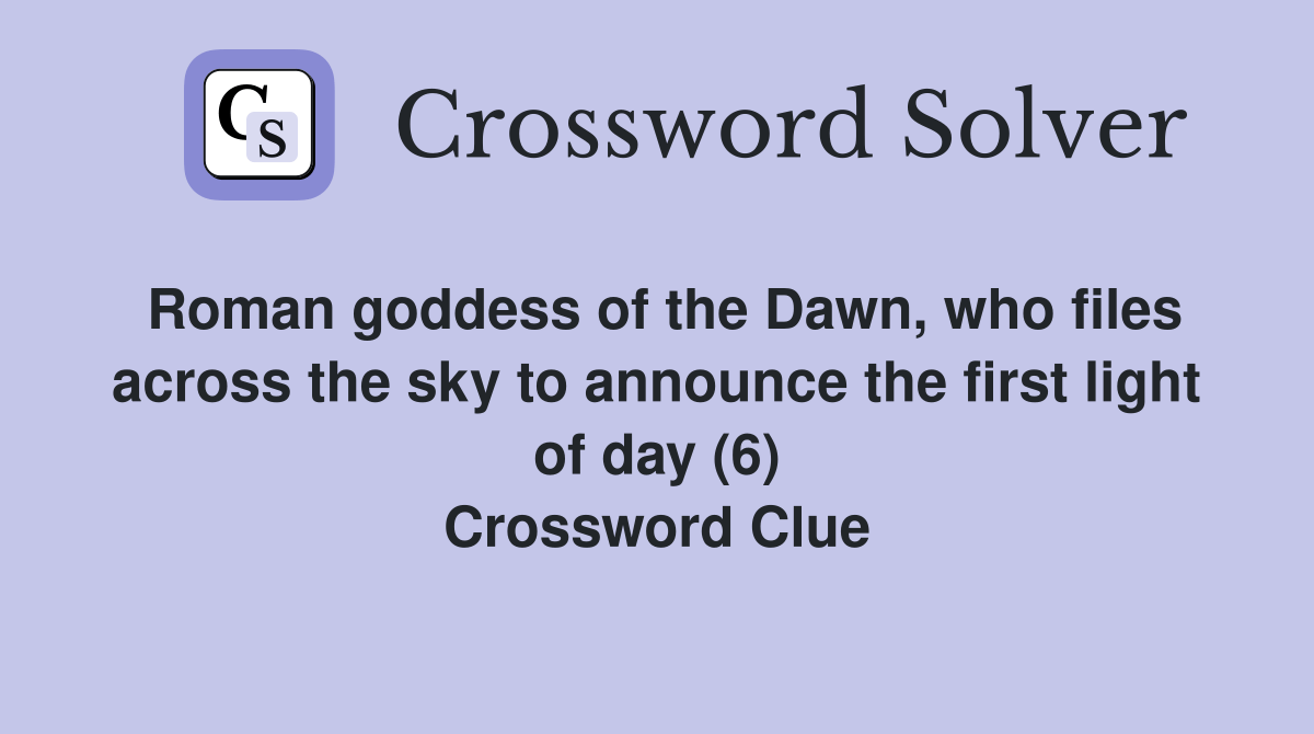 Roman goddess of the Dawn, who files across the sky to announce the